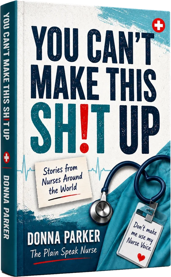 You Can't Make This Sh!t Up: Stories from Nurses Around the World, by Donna Parker